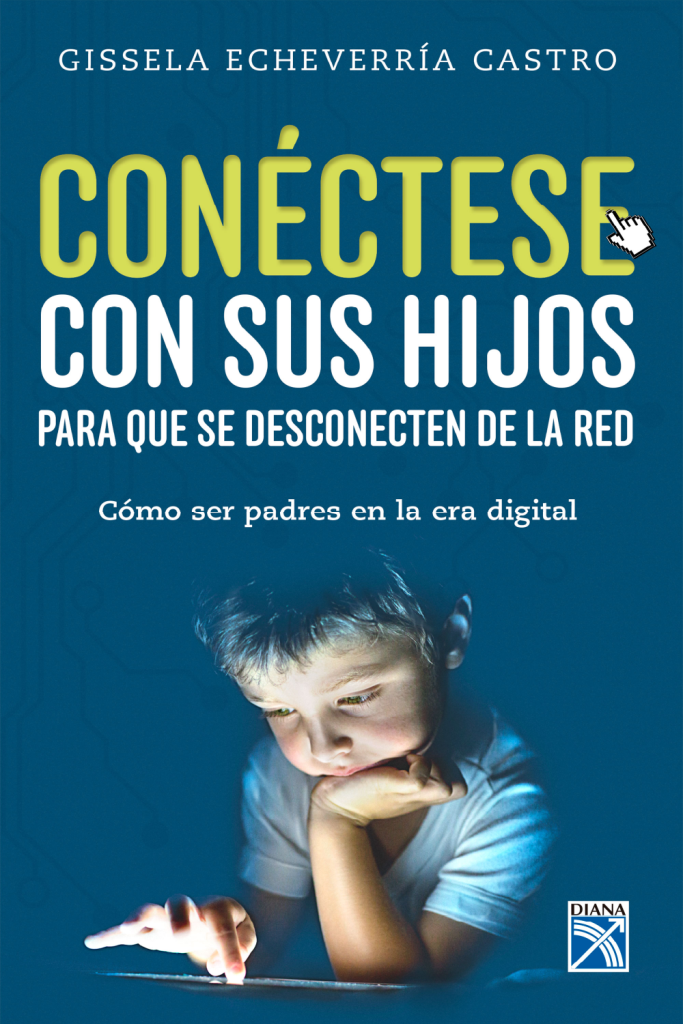 Portada del libro Conéctese con sus hijos para que se desconecten de la red, de Gissela Echeverría Castro